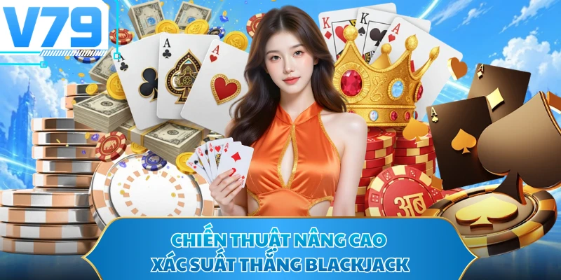 Chiến thuật nâng cao xác suất thắng Blackjack