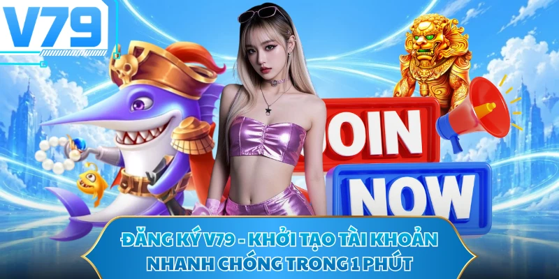 Đăng Ký V79 - Khởi Tạo Tài Khoản Nhanh Chóng Trong 1 Phút