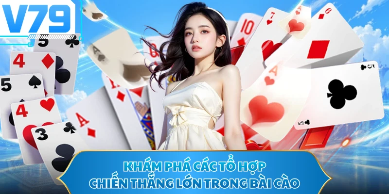Khám phá các tổ hợp chiến thắng lớn trong bài cào
