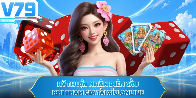 Kỹ thuật nhận diện cầu khi tham gia Tài xỉu online