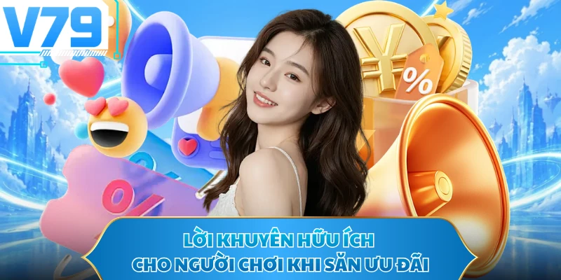 Lời khuyên hữu ích cho người chơi khi săn ưu đãi