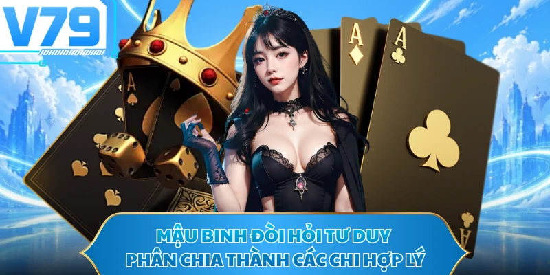 Mậu binh đòi hỏi tư duy phân chia thành các chi hợp lý