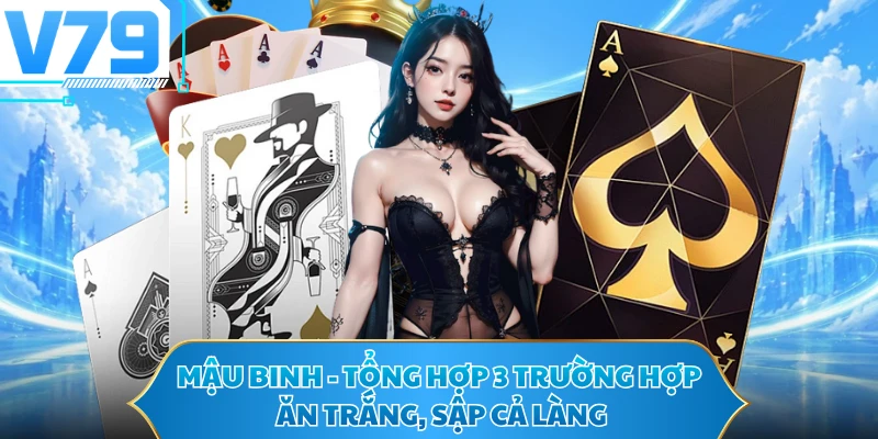 Mậu Binh - Tổng Hợp 3 Trường Hợp Ăn Trắng, Sập Cả Làng