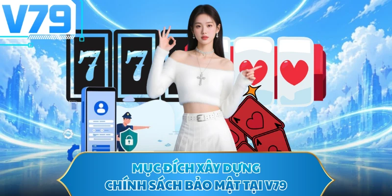Mục đích xây dựng chính sách bảo mật tại V79