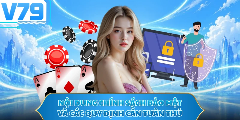 Nội dung chính sách bảo mật và các quy định cần tuân thủ