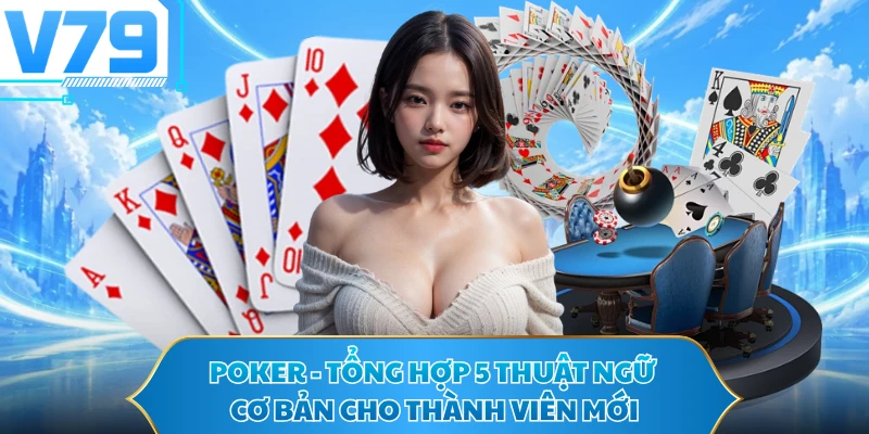Poker - Tổng Hợp 5 Thuật Ngữ Cơ Bản Cho Thành Viên Mới