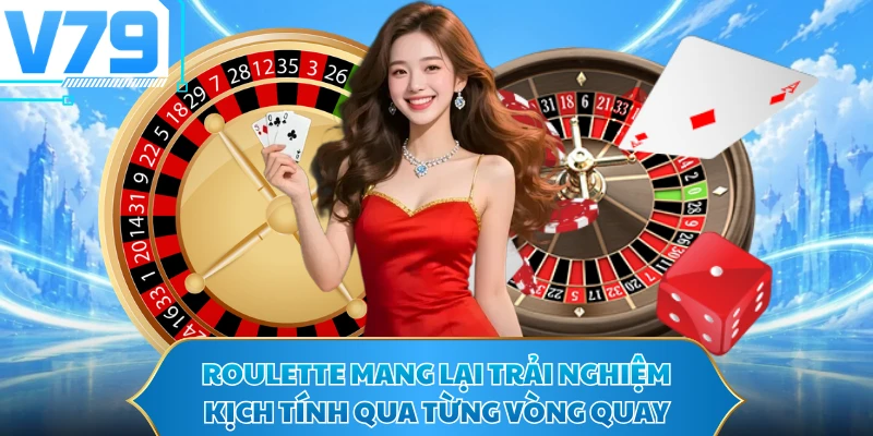 Roulette mang lại trải nghiệm kịch tính qua từng vòng quay