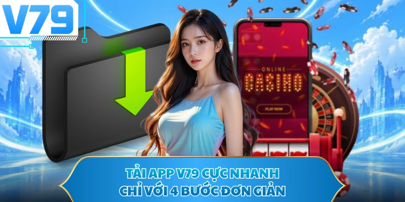 Tải app V79 cực nhanh chỉ với 4 bước đơn giản