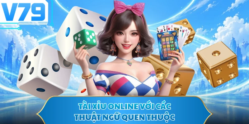 Tài xỉu online với các thuật ngữ quen thuộc