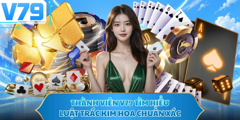 Thành viên V79 tìm hiểu luật Trác kim hoa chuẩn xác
