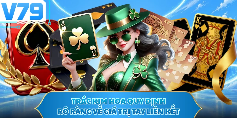 Trác kim hoa quy định rõ ràng về giá trị tay liên kết