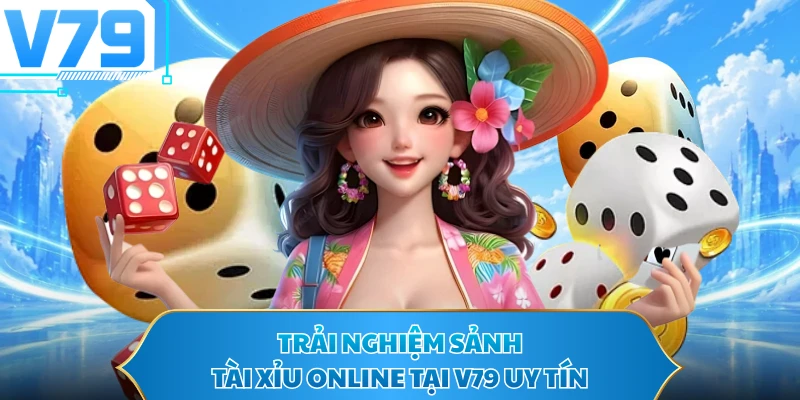 Trải nghiệm sảnh Tài xỉu online tại V79 uy tín