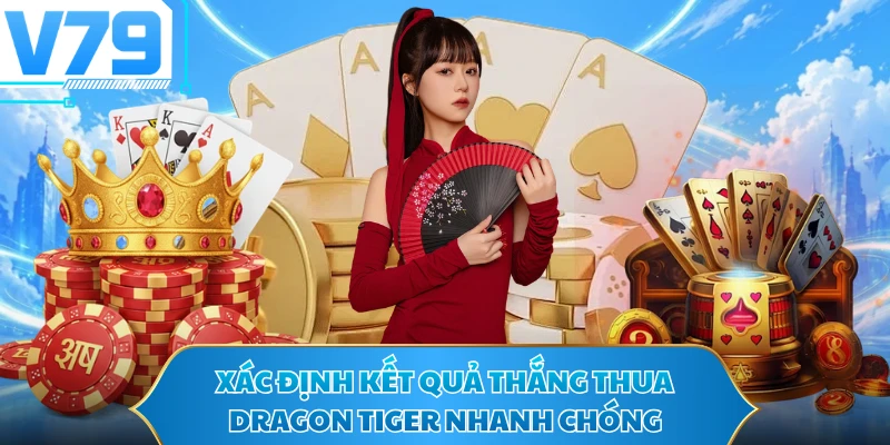 Xác định kết quả thắng thua Dragon Tiger nhanh chóng